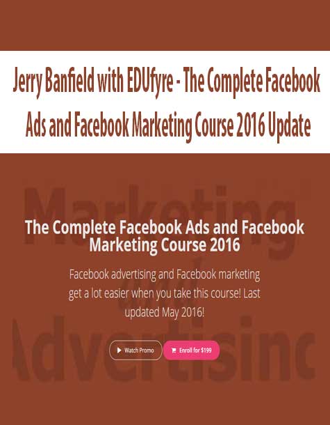 [Download Now] Jerry Banfield with EDUfyre - The Complete Facebook Ads and Facebook Marketing Course 2016 Update