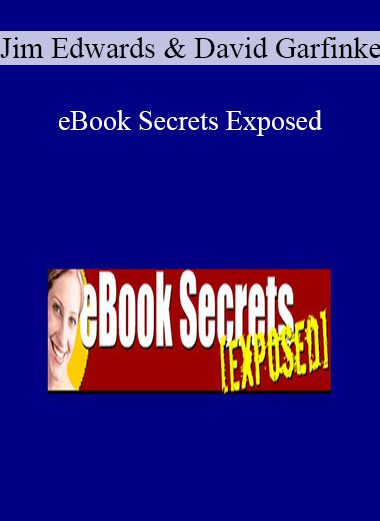 Jim Edwards & David Garfinkel - eBook Secrets Exposed