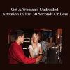 Jim Knippenberg - Get A Woman's Undivided Attention In Just 30 Seconds Or Less