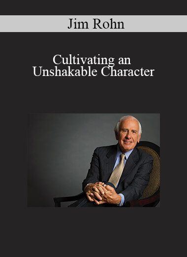 Jim Rohn - Cultivating an Unshakable Character