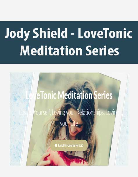 [Download Now] Jody Shield - LoveTonic Meditation Series