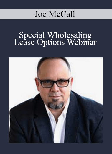 Joe McCall - Special Wholesaling Lease Options Webinar