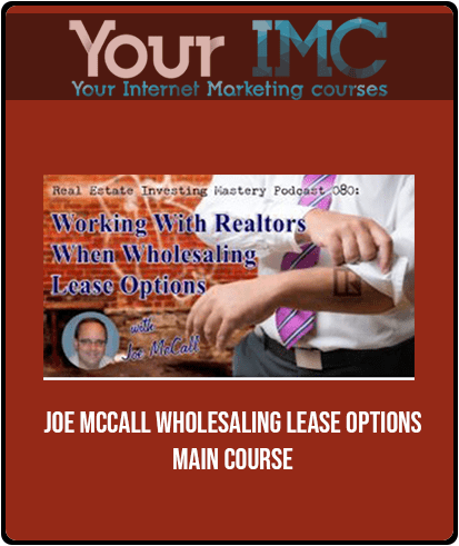 [Download Now] Joe McCall - Wholesaling Lease Options - Main Course