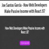 [Download Now] Joe Santos Garcia - How Web Developers Make Passive Income with React JS?