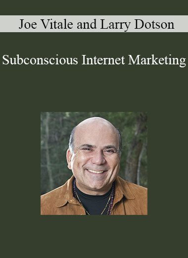 Joe Vitale and Larry Dotson - Subconscious Internet Marketing