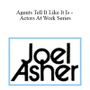 Joel Asher - Agents Tell It Like It Is - Actors At Work Series