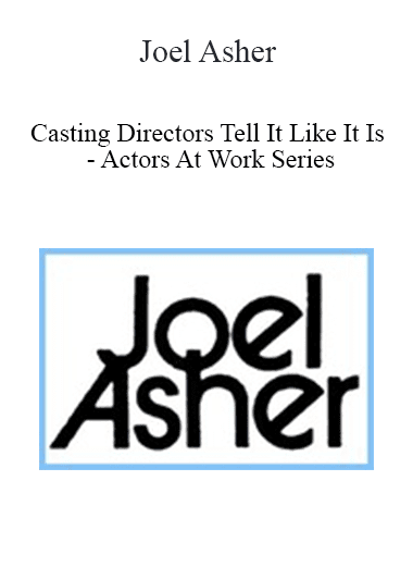 Joel Asher - Casting Directors Tell It Like It Is - Actors At Work Series