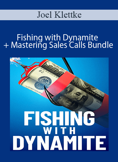 Joel Klettke - Fishing with Dynamite + Mastering Sales Calls Bundle