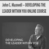 [Download Now] John C. Maxwell – DEVELOPING THE LEADER WITHIN YOU ONLINE COURSE