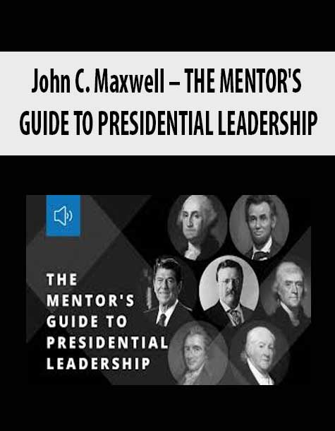 [Download Now] John C. Maxwell – THE MENTOR'S GUIDE TO PRESIDENTIAL LEADERSHIP