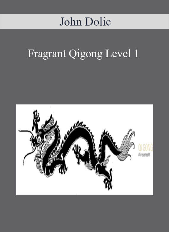 [Download Now] John Dolic - Fragrant Qigong Level 1