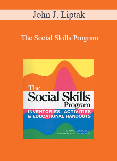 John J. Liptak - The Social Skills Program: Inventories Activities & Educational Handouts