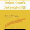 John James – Successful Stock Speculation (1922)