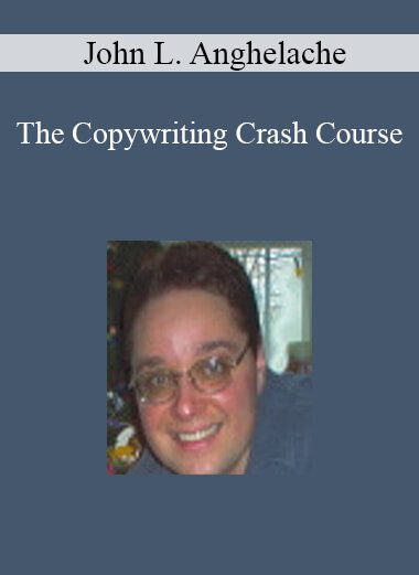 John L. Anghelache - The Copywriting Crash Course