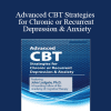 [Download Now] John Ludgate - Advanced CBT Strategies for Chronic or Recurrent Depression & Anxiety