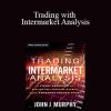 John Murphy - Trading with Intermarket Analysis