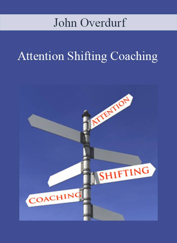 John Overdurf – Attention Shifting Coaching