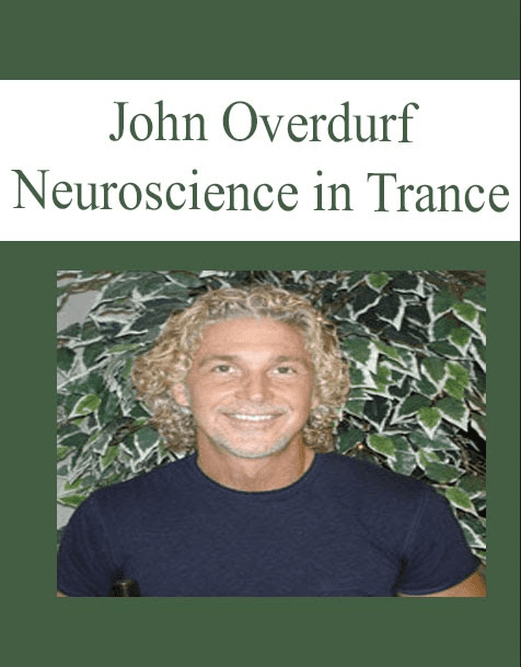 [Download Now] John Overdurf – Neuroscience in Trance