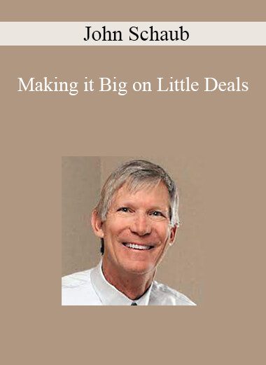 John Schaub - Making it Big on Little Deals