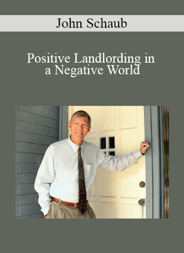 John Schaub - Positive Landlording in a Negative World