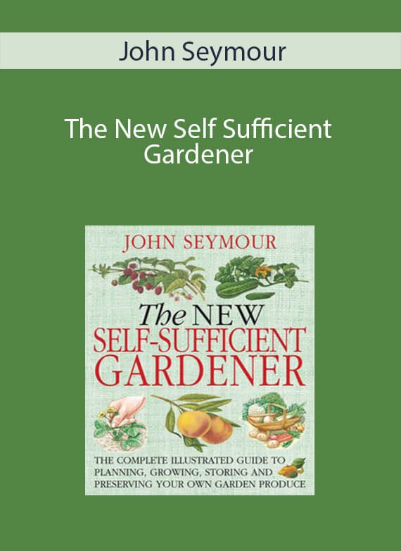 John Seymour - The New Self Sufficient Gardener