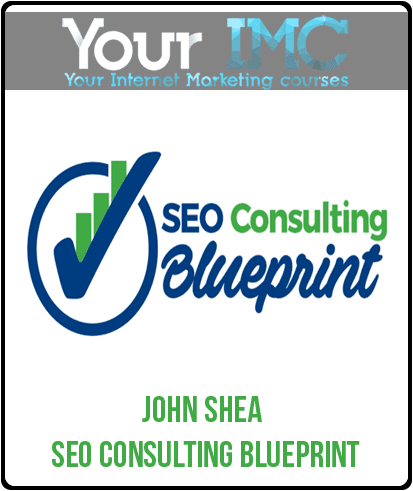 [Download Now] John Shea – SEO Consulting Blueprint