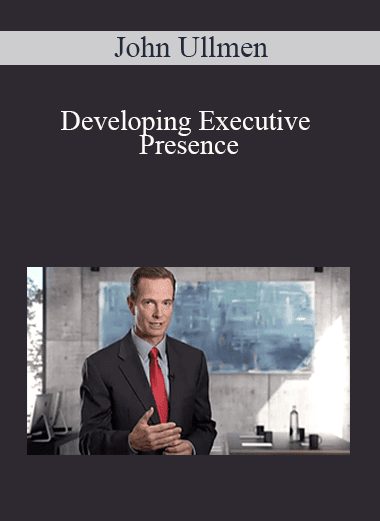 John Ullmen - Developing Executive Presence