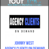 [Download Now] Johnny West - Agency Clients On Demand