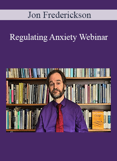 [Download Now] Jon Frederickson - Regulating Anxiety Webinar