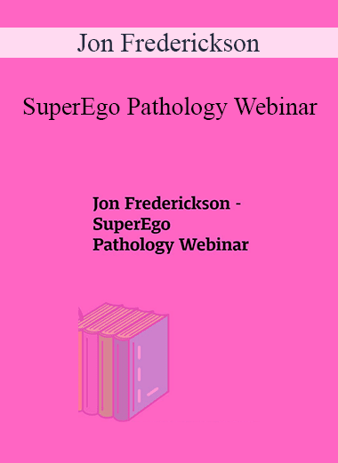 Jon Frederickson - SuperEgo Pathology Webinar