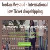 [Download Now] Jordan Messoud - International low Ticket dropshipping