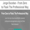 [Download Now] Jorge Escobar - From Zero to Flask The Professional Way