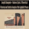 Joseph Schumpeter – Business Cycles. A Theoretical Historical and Statistic Analysis of the Capitalist Process