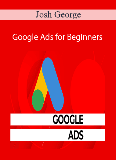 Josh George - Google Ads for Beginners