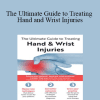 Josh Gerrity - The Ultimate Guide to Treating Hand and Wrist Injuries