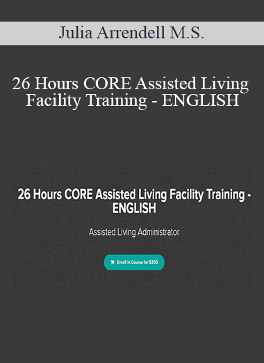 Julia Arrendell M.S. - 26 Hours CORE Assisted Living Facility Training - ENGLISH