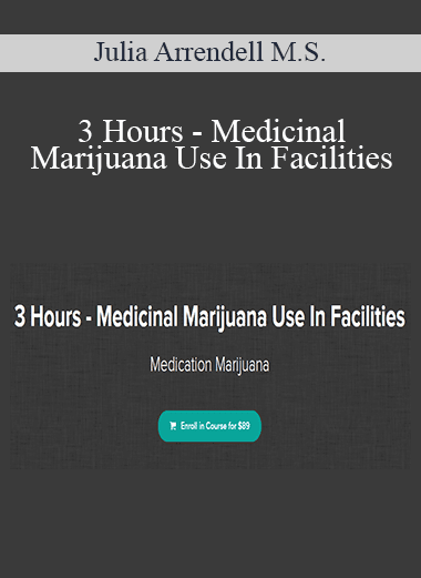 Julia Arrendell M.S. - 3 Hours - Medicinal Marijuana Use In Facilities