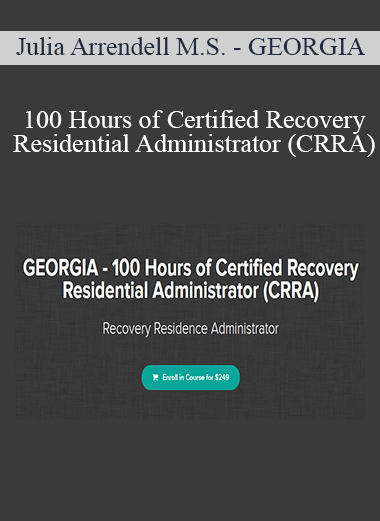 Julia Arrendell M.S. - GEORGIA - 100 Hours of Certified Recovery Residential Administrator (CRRA)