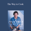 Julia Child - The Way to Cook