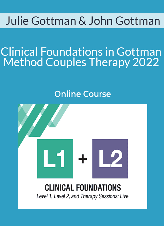 Julie Gottman & John Gottman - Clinical Foundations in Gottman Method Couples Therapy 2022