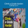 Justen Sjong - Climb a Grade Harder: 5.9 to 5.11