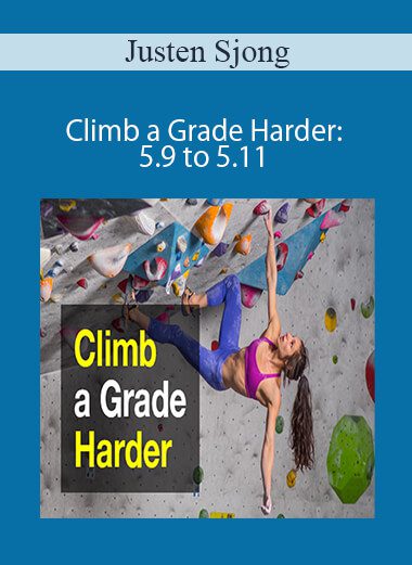 Justen Sjong - Climb a Grade Harder: 5.9 to 5.11