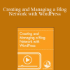 Justin Seeley - Creating and Managing a Blog Network with WordPress