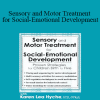 Karen Lea Hyche - Sensory and Motor Treatment for Social-Emotional Development: Proven Strategies for Children Birth to Five