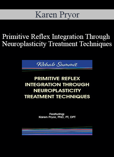 Karen Pryor - Primitive Reflex Integration Through Neuroplasticity Treatment Techniques