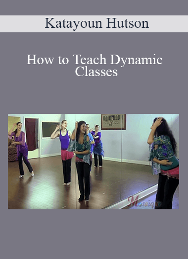 Katayoun Hutson - How to Teach Dynamic Classes