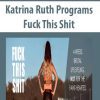 [Download Now] Katrina Ruth Programs – Fuck This Shit