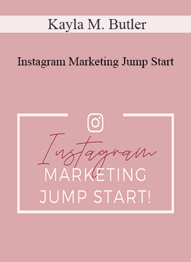 Kayla M. Butler - Instagram Marketing Jump Start