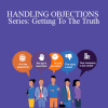 Keith Rosen - HANDLING OBJECTIONS Series: Getting To The Truth