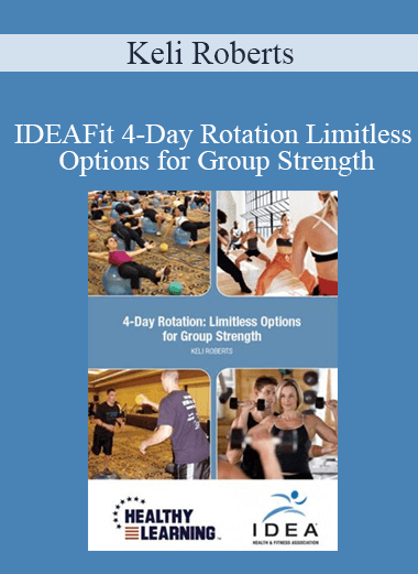 Keli Roberts - IDEAFit 4-Day Rotation Limitless Options for Group Strength